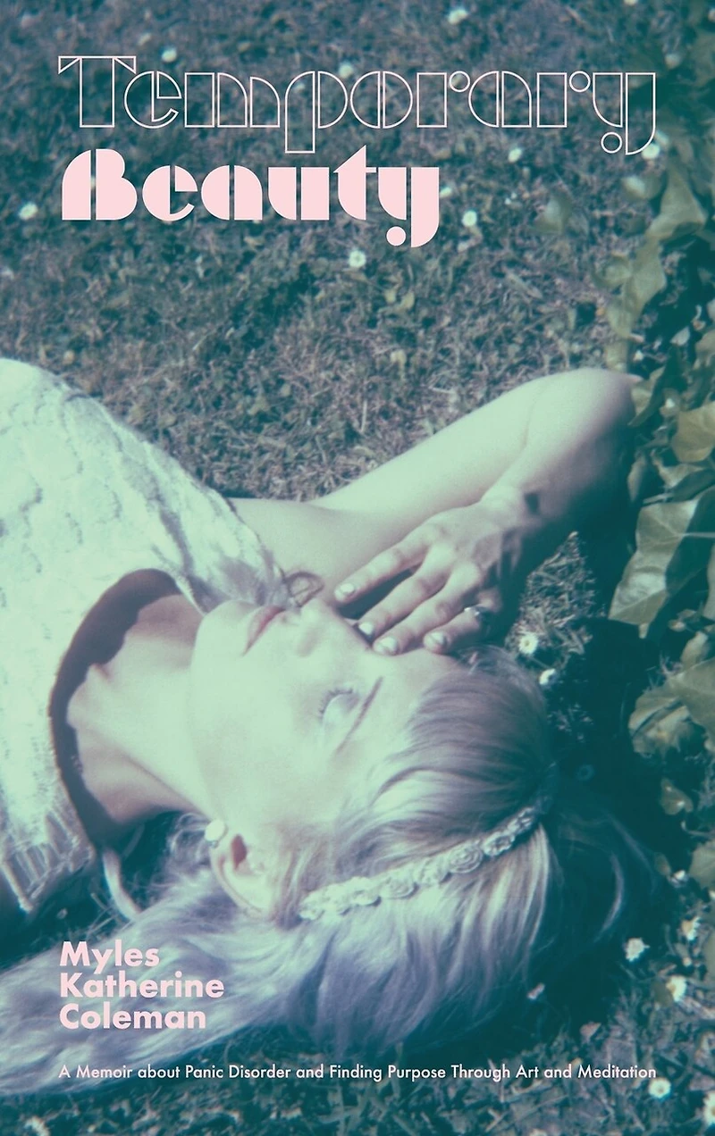 Temporary Beauty: A Memoir about Panic Disorder and Finding Purpose through Art and Meditation