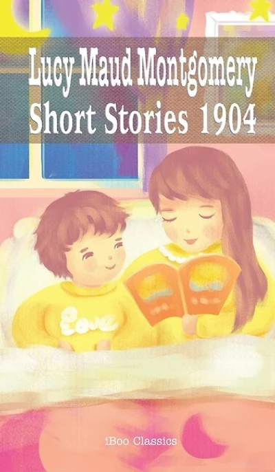 Lucy Maud Montgomery Short Stories, 1904