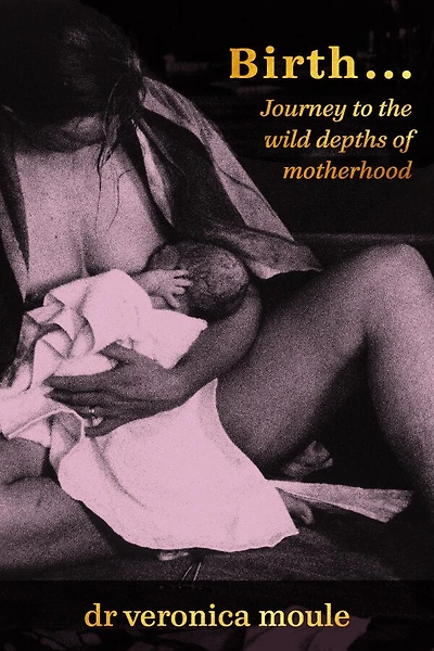 Birth?Journey to the wild depths of motherhood
