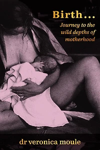 Birth?Journey to the wild depths of motherhood
