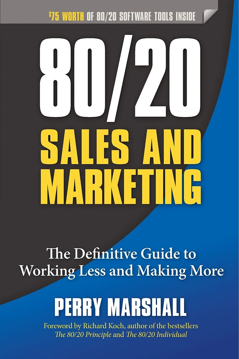 80/20 Sales and Marketing: The Definitive Guide to Working Less Making More