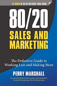 80/20 Sales and Marketing: The Definitive Guide to Working Less Making More