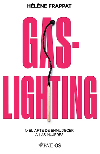 Gaslighting: O el arte de enmudecer a las mujeres / Gaslighting: Or the Art of Silencing Women