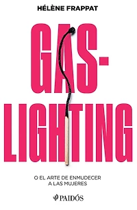 Gaslighting: O el arte de enmudecer a las mujeres / Gaslighting: Or the Art of Silencing Women