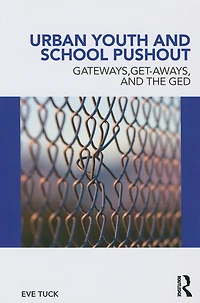 Urban Youth And School Pushout: Gateways, Get-aways, The Ged
