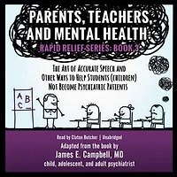 Parents, Teachers, and Mental Health: The Art of Accurate Speech Other Ways to Help Students (Children) Not Become Psychiatric Patients