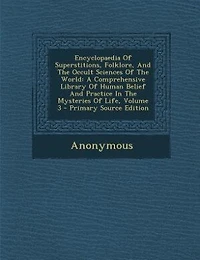 Encyclopaedia Of Superstitions, Folklore, And The Occult Sciences World: A Comprehensive Library Human Belief Practice Mysteries Life; Volume 3