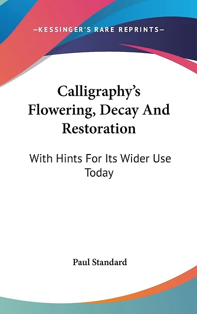 Calligraphy's Flowering, Decay And Restoration: With Hints For Its Wider Use Today