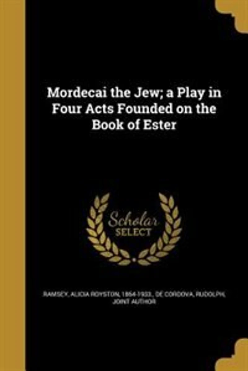 Mordecai the Jew; a Play Four Acts Founded on Book of Ester