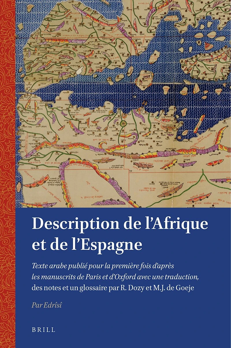 Description de l'Afrique et de l'Espagne: Texte arabe publié pour la première fois d'après les manuscrits de Paris et d'Oxford avec une traduction, des notes et un glossaire par R. Dozy et M.J. de Goeje