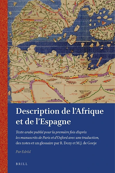 Description de l'Afrique et de l'Espagne: Texte arabe publié pour la première fois d'après les manuscrits de Paris et d'Oxford avec une traduction, des notes et un glossaire par R. Dozy et M.J. de Goeje
