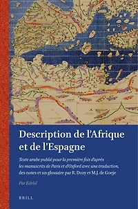 Description de l'Afrique et de l'Espagne: Texte arabe publié pour la première fois d'après les manuscrits de Paris et d'Oxford avec une traduction, des notes et un glossaire par R. Dozy et M.J. de Goeje