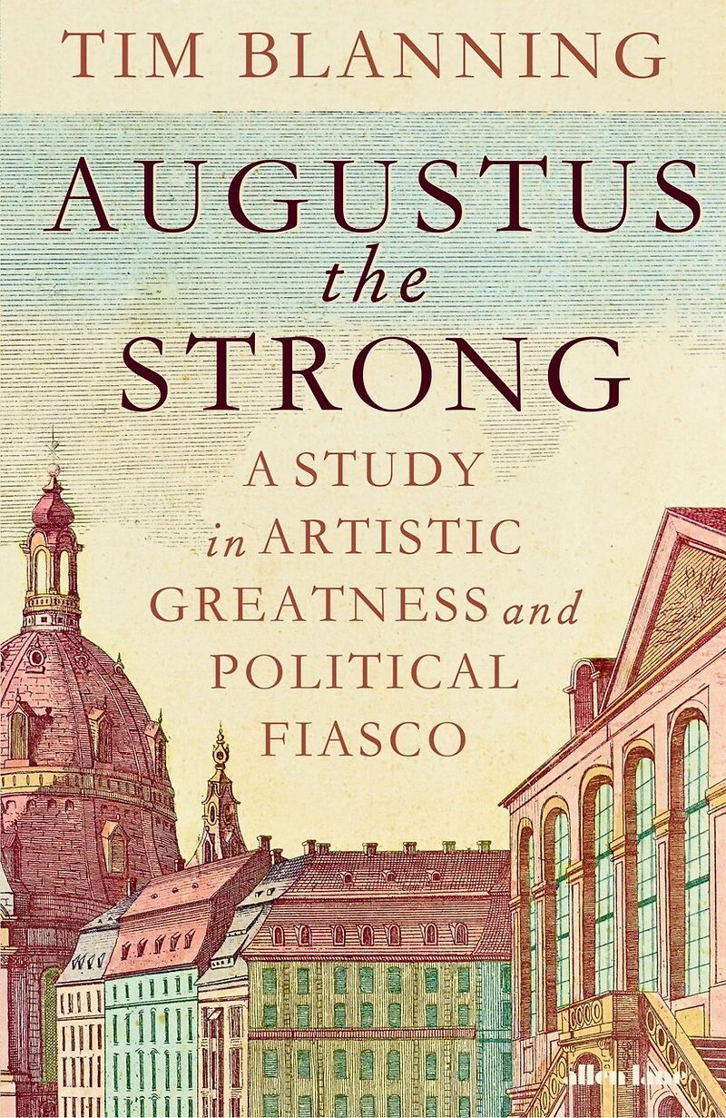Augustus The Strong: A Study Artistic Greatness and Political Fiasco