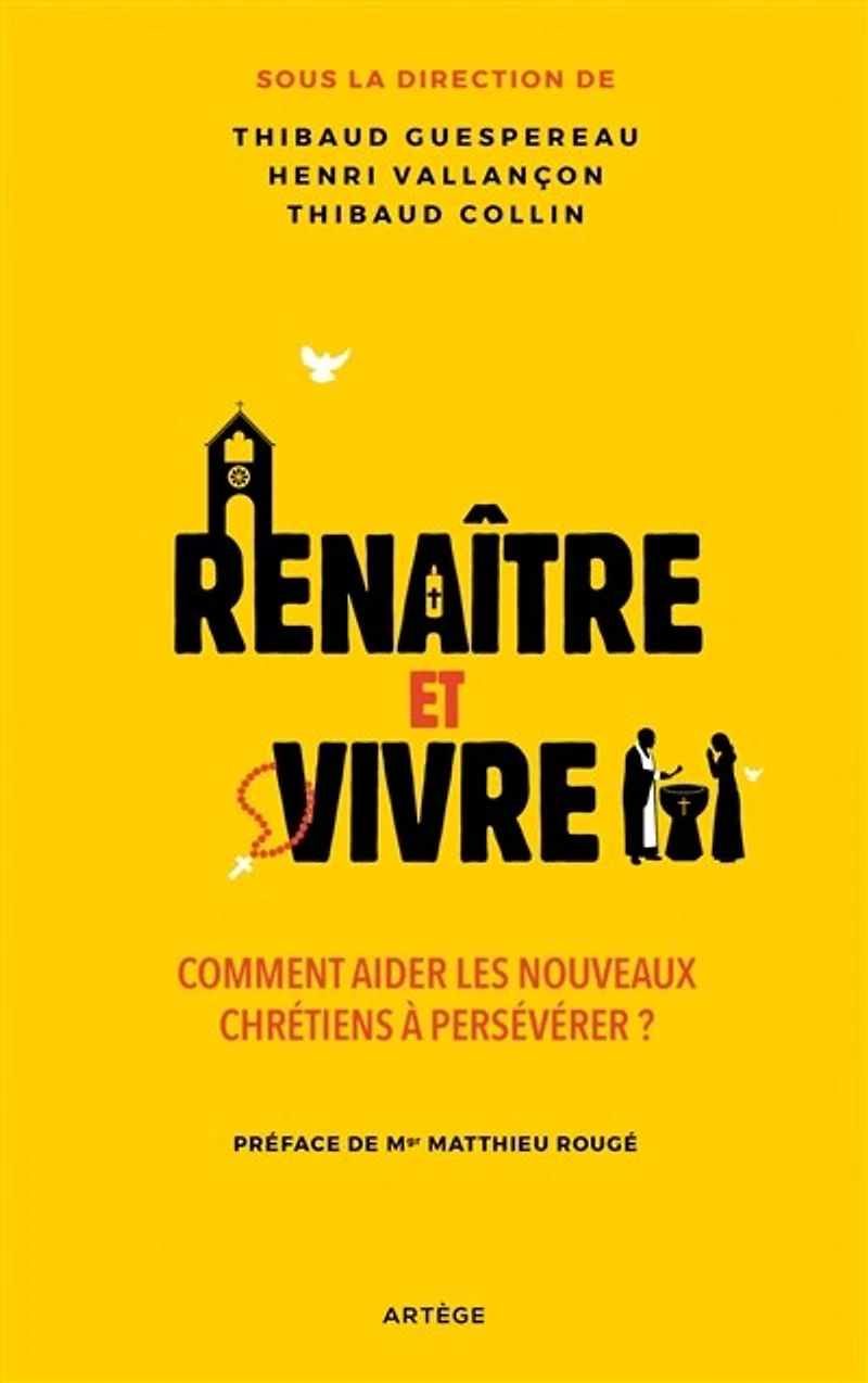 Renaître et vivre: comment aider les nouveaux chrétiens à persévérer ?