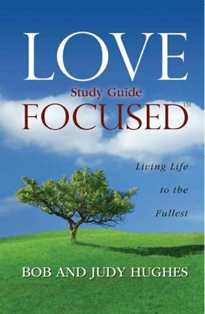 Love Focused: Living Life to the Fullest, Study Guide