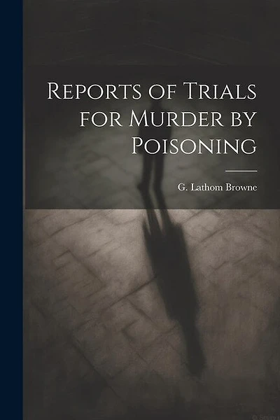 Reports of Trials for Murder by Poisoning