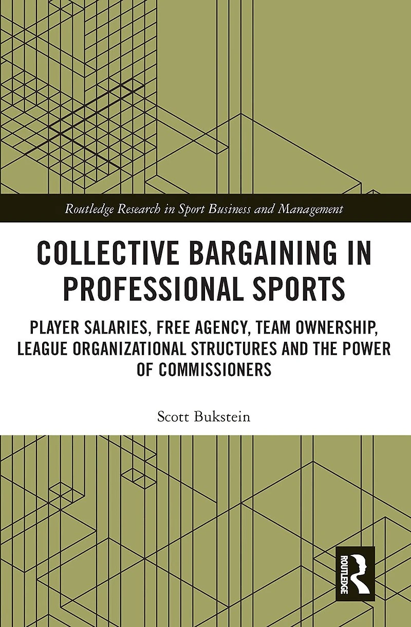 Collective Bargaining Professional Sports: Player Salaries, Free Agency, Team Ownership, League Organizational Structures and the Power of Commissioners
