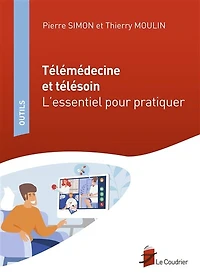 Télémédecine et télésoin : l'essentiel pour pratiquer: pratiquer