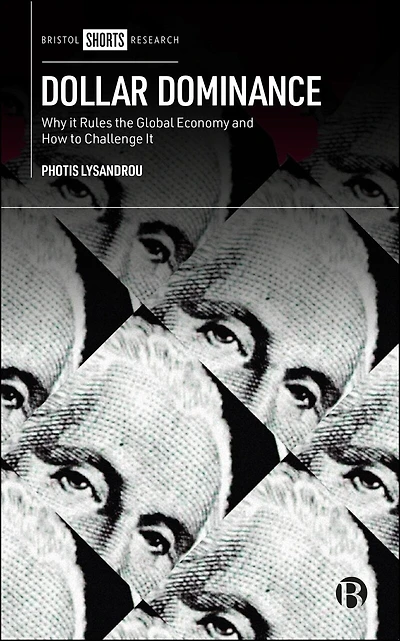 Dollar Dominance: Why It Rules the Global Economy and How to Challenge It