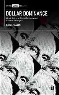 Dollar Dominance: Why It Rules the Global Economy and How to Challenge It