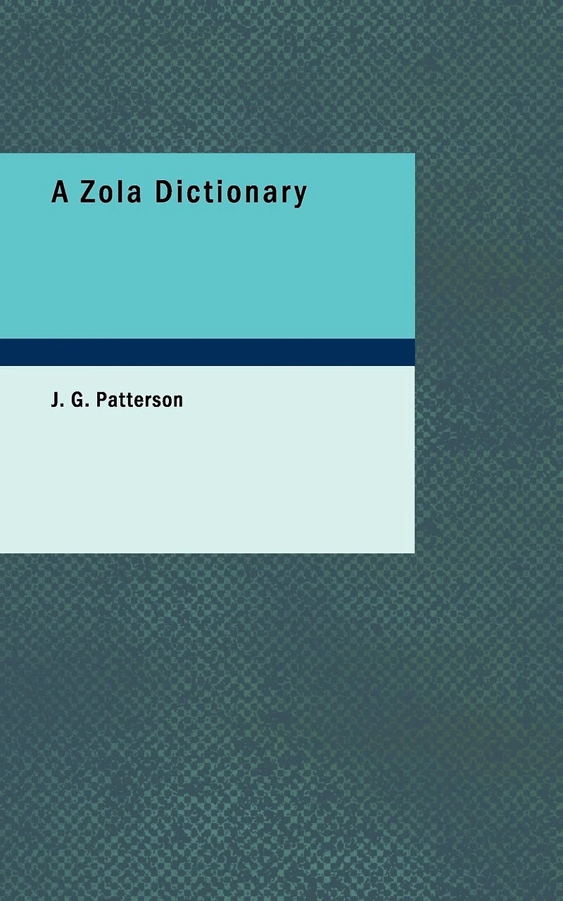 a Zola Dictionary: the Characters of Rougon-Macquart Novels Émile Zola; With Biographical and Critical Introd