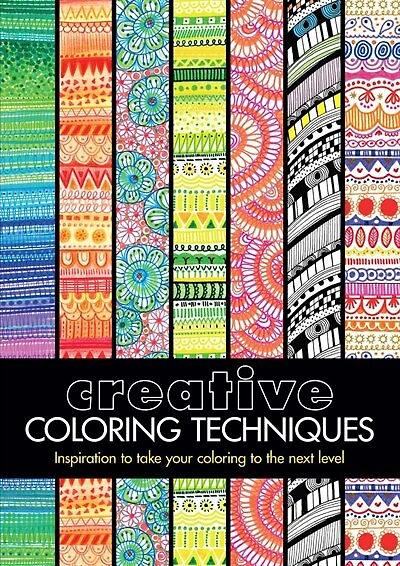 Creative Coloring Techniques: Inspiration To Take Your Coloring To The Next Level