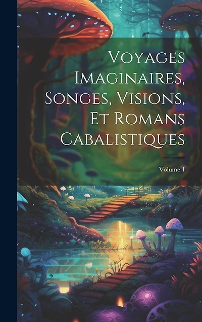 Voyages Imaginaires, Songes, Visions, Et Romans Cabalistiques; Volume 1