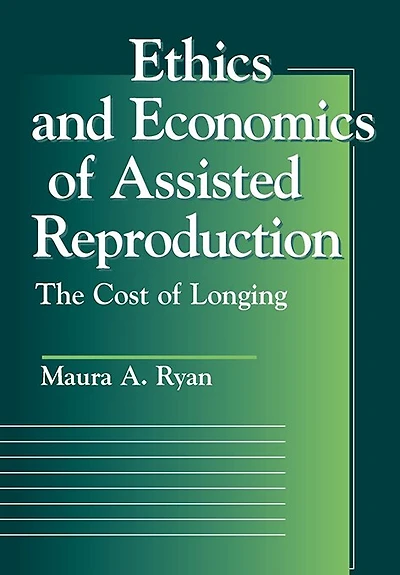 Ethics and Economics of Assisted Reproduction: The Cost of Longing