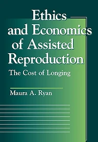 Ethics and Economics of Assisted Reproduction: The Cost of Longing