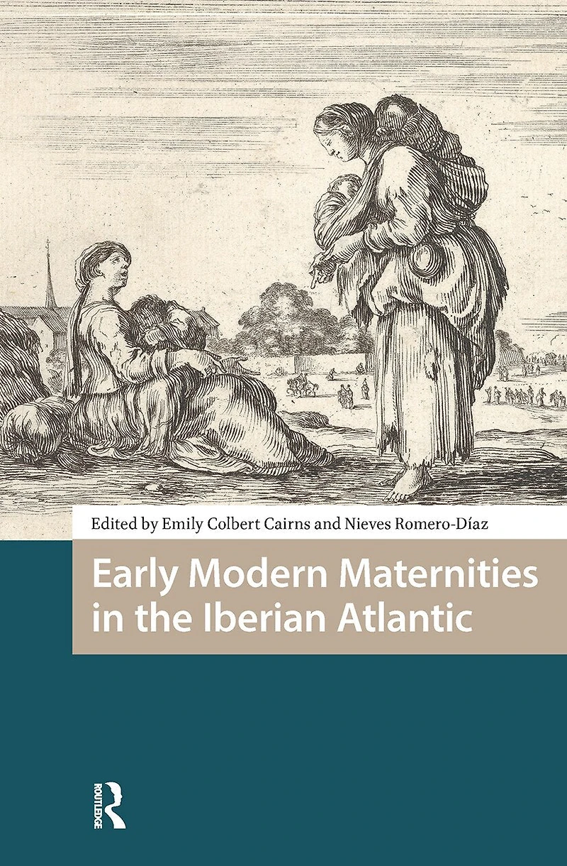 Early Modern Maternities the Iberian Atlantic