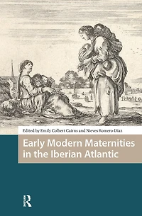 Early Modern Maternities the Iberian Atlantic