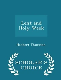 Lent and Holy Week: Chapters on Catholic Observance Ritual