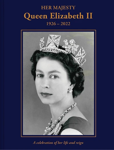 Her Majesty Queen Elizabeth II: 1926–2022: A Celebration of Life and Reign