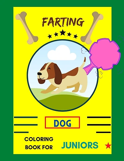 Farting dog coloring book for juniors: A collection of Funny & super easy puppies coloring pages for kids & toddlers, boys & girls . Book for animal lovers: Hilarious dog coloring book