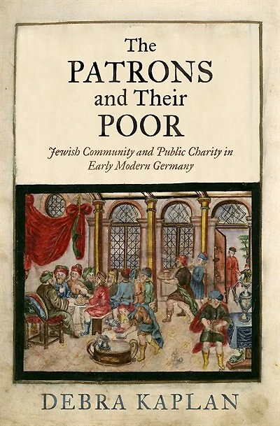 The Patrons and Their Poor: Jewish Community Public Charity Early Modern Germany