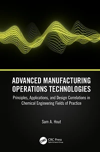 Advanced Manufacturing Operations Technologies: Principles, Applications, and Design Correlations Chemical Engineering Fields of Practice