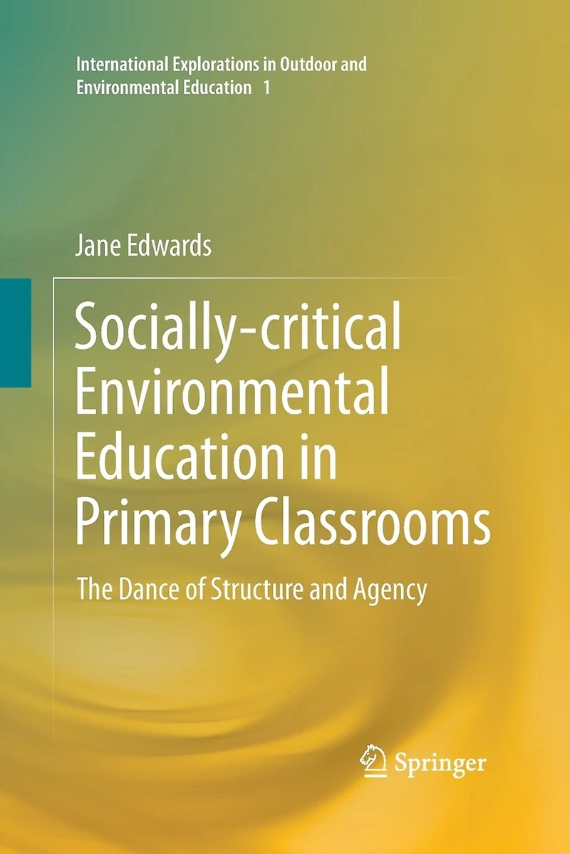 Socially-critical Environmental Education Primary Classrooms: The Dance Of Structure And Agency