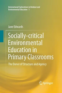 Socially-critical Environmental Education Primary Classrooms: The Dance Of Structure And Agency
