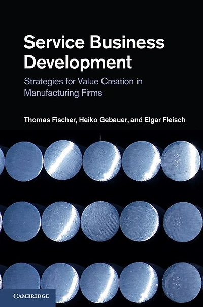 Service Business Development: Strategies For Value Creation Manufacturing Firms
