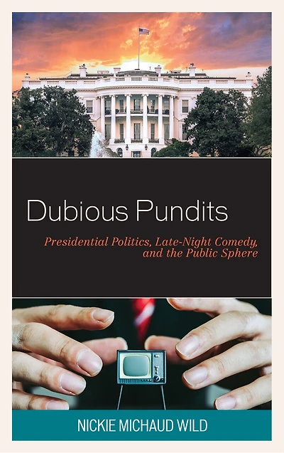 Dubious Pundits: Presidential Politics, Late-Night Comedy, and the Public Sphere