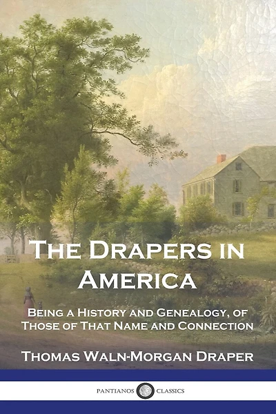 The Drapers in America: Being a History and Genealogy, of Those of That Name and Connection