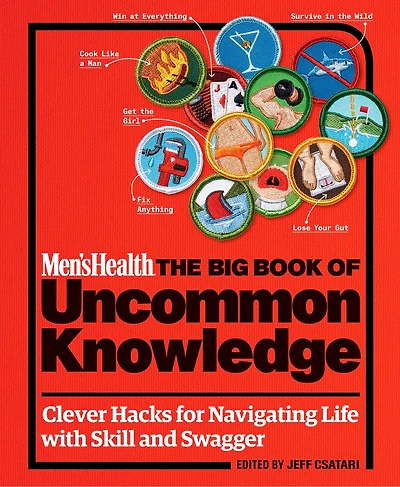 Men's Health: The Big Book of Uncommon Knowledge: Clever Hacks for Navigating Life with Skill and Swagger!