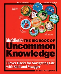 Men's Health: The Big Book of Uncommon Knowledge: Clever Hacks for Navigating Life with Skill and Swagger!