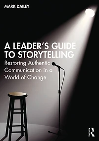 a Leader's Guide to Storytelling: Restoring Authentic Communication World of Change