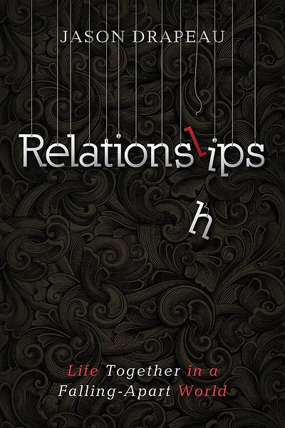 Relationslips: Life Together a Falling-Apart World