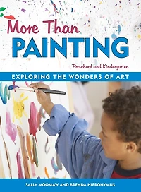 MORE THAN PAINTING: Exploring The Wonders Of Art In Preschool And Kindergarten