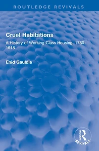 Cruel Habitations: A History of Working-Class Housing, 1780-1918