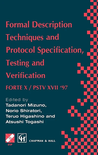 Formal Description Techniques And Protocol Specification, Testing Verification: Forte X / Pstv Xvii '97