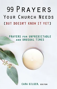 99 Prayers Your Church Needs (But Doesn't Know It Yet): for Unpredictable and Unusual Times