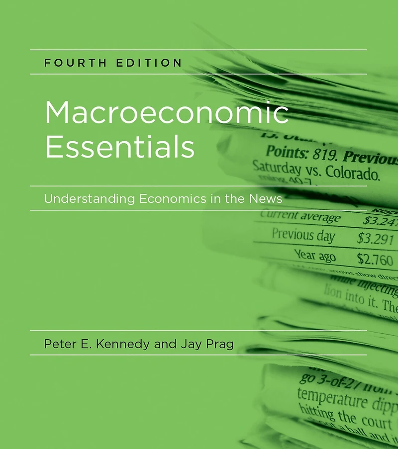 Macroeconomic Essentials, fourth edition: Understanding Economics the News